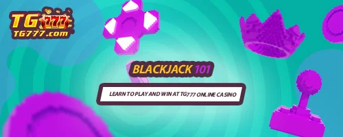 Blackjack 101: Learn to Play and Win at TG777 Online Casino